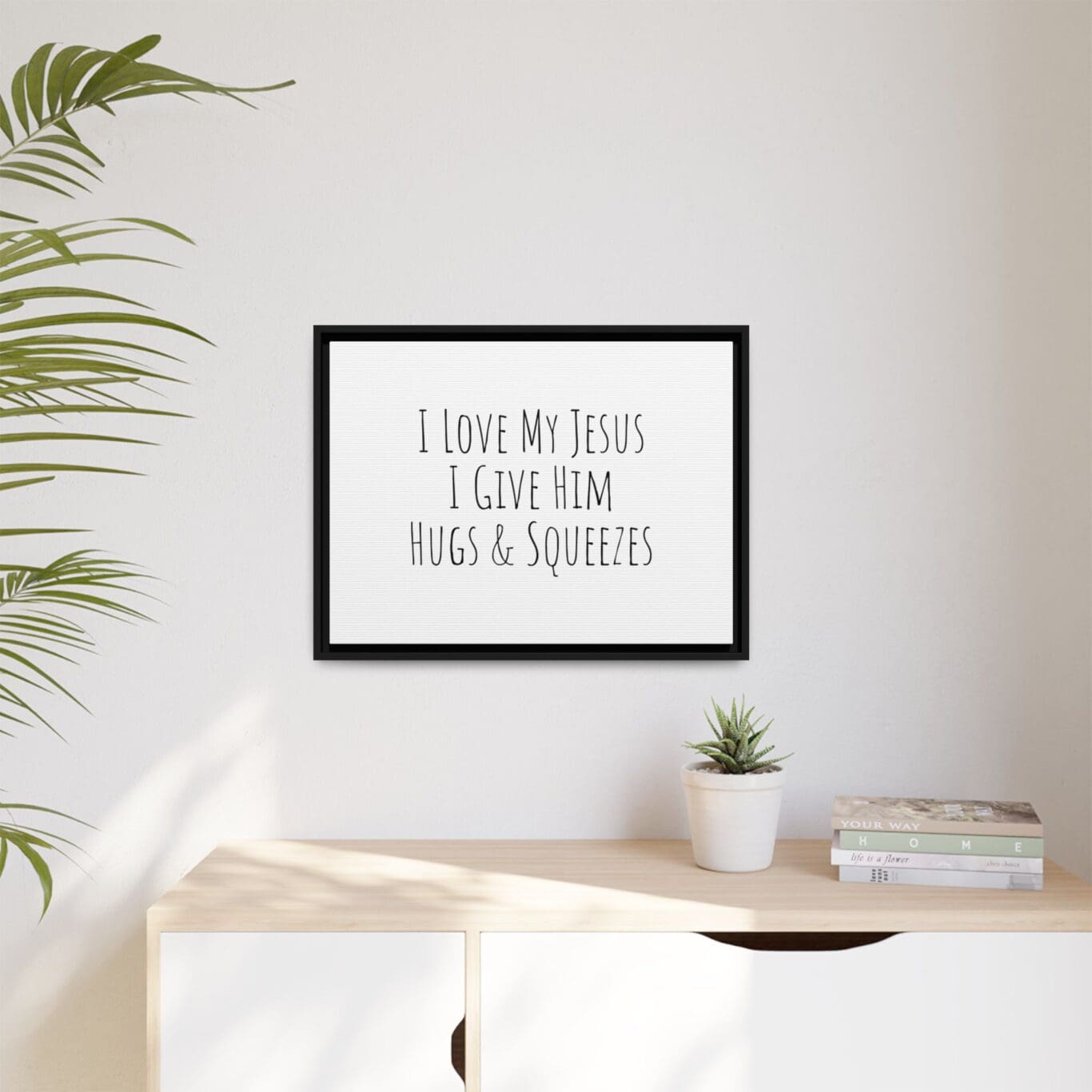 Matte Canvas, Black Frame I Love My Jesus I Give Him Hugs & Squeezes TM - Image 14